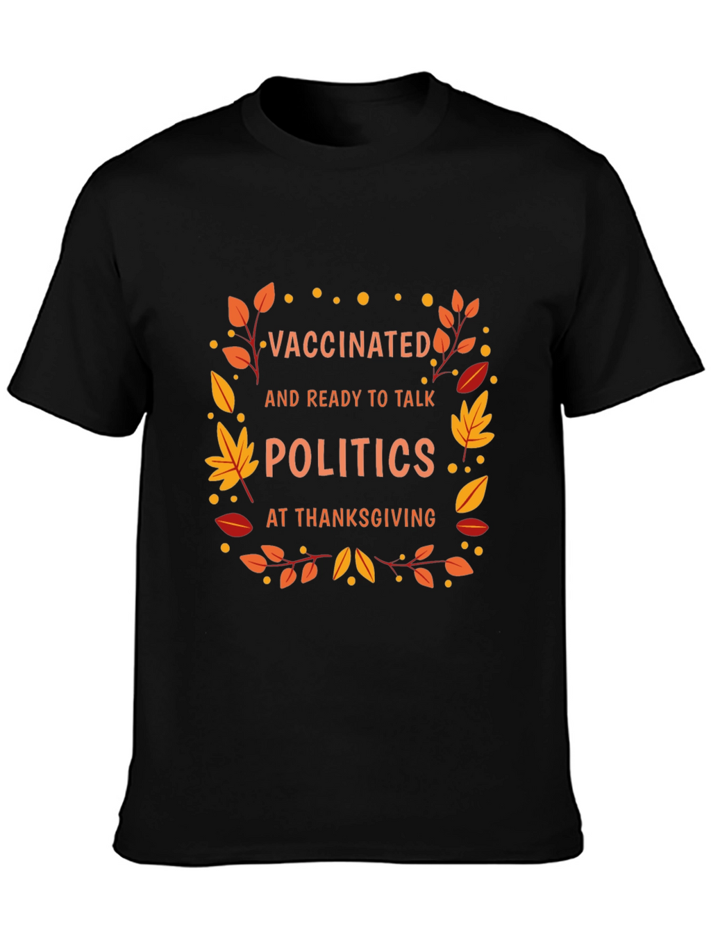 Vaccinated Politics Thanksgiving T-Shirt