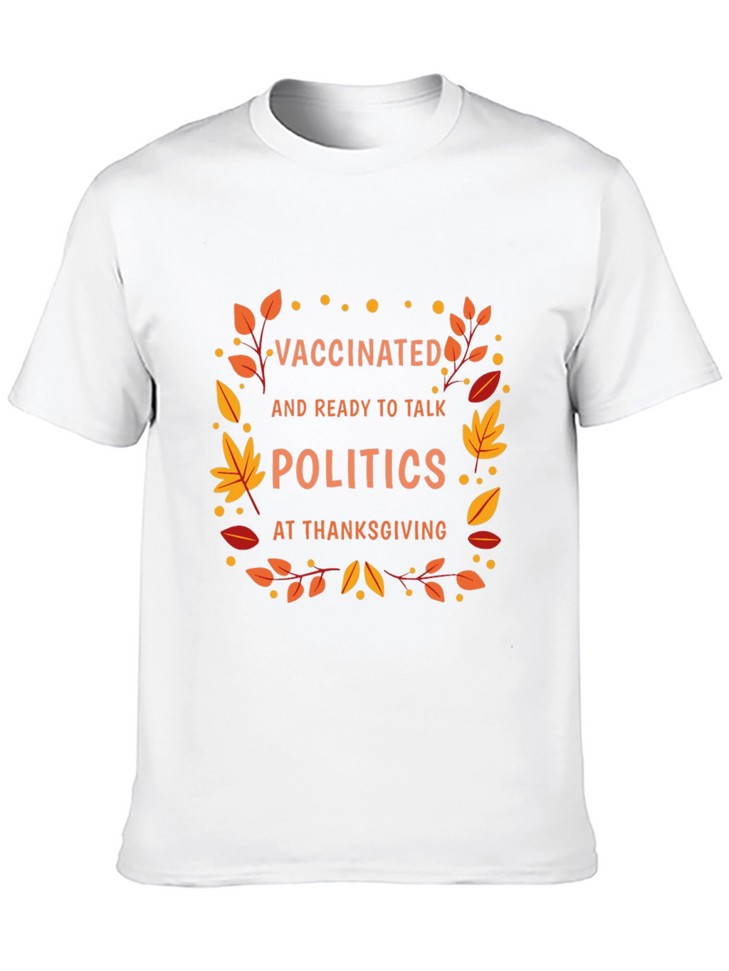 Vaccinated Politics Thanksgiving T-Shirt