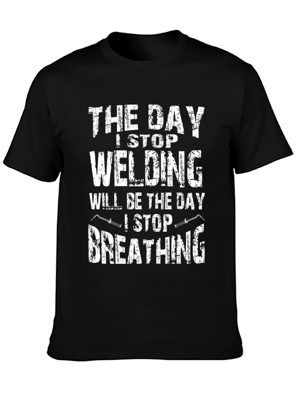 Welding T-Shirt - Day I Stop Welding Funny