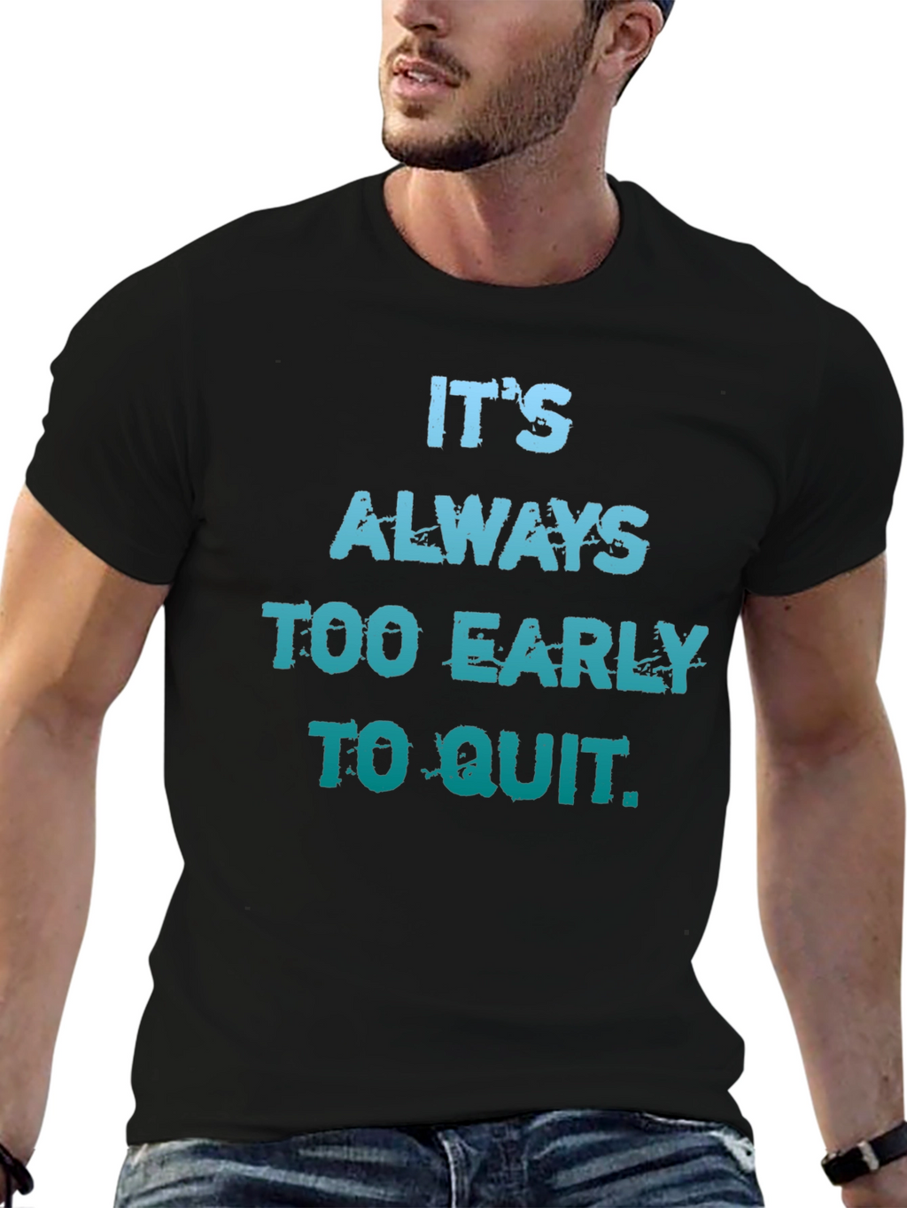 Its Always Too Early To Quit T-Shirt