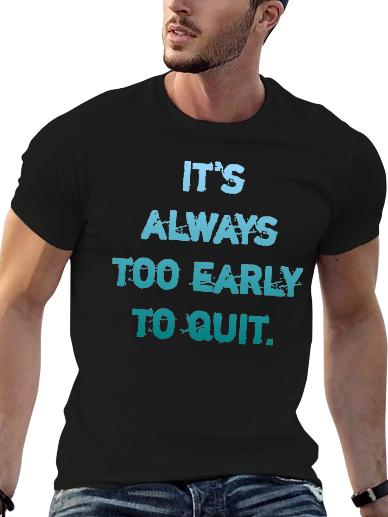 Its Always Too Early To Quit T-Shirt