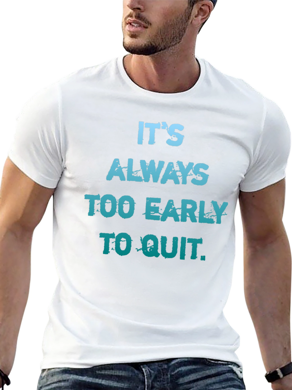 Its Always Too Early To Quit T-Shirt