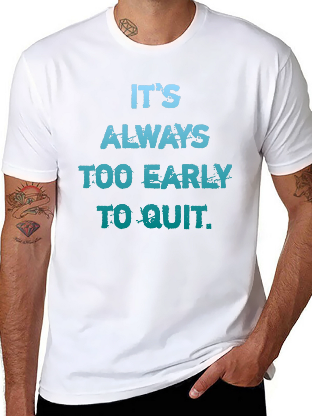 Its Always Too Early To Quit T-Shirt