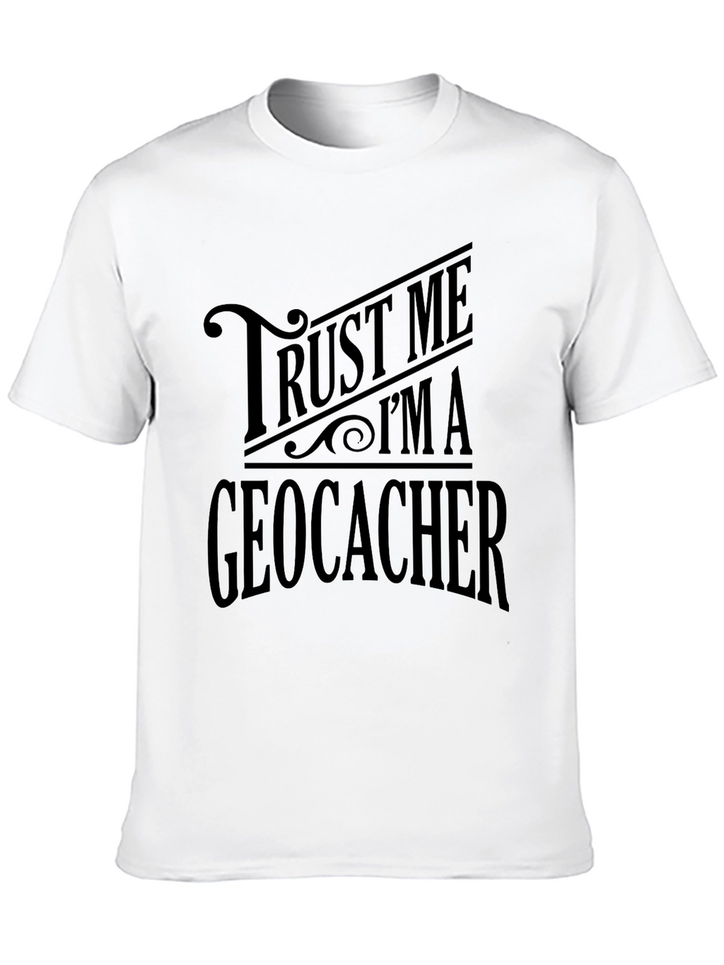 Trust Me Im A Geocacher Graphic Tee