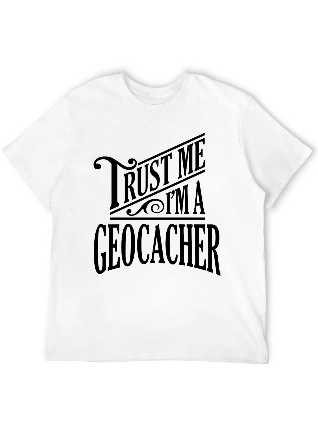 Trust Me Im A Geocacher Graphic Tee