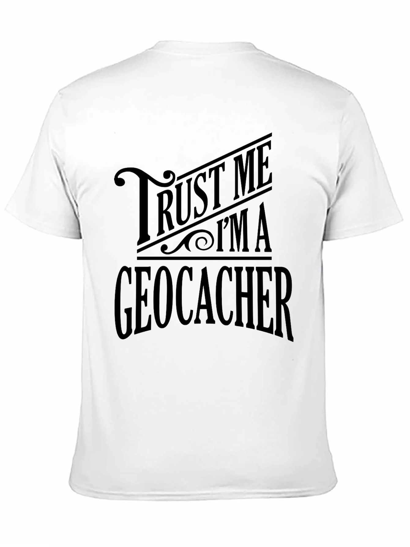 Trust Me Im A Geocacher Graphic Tee