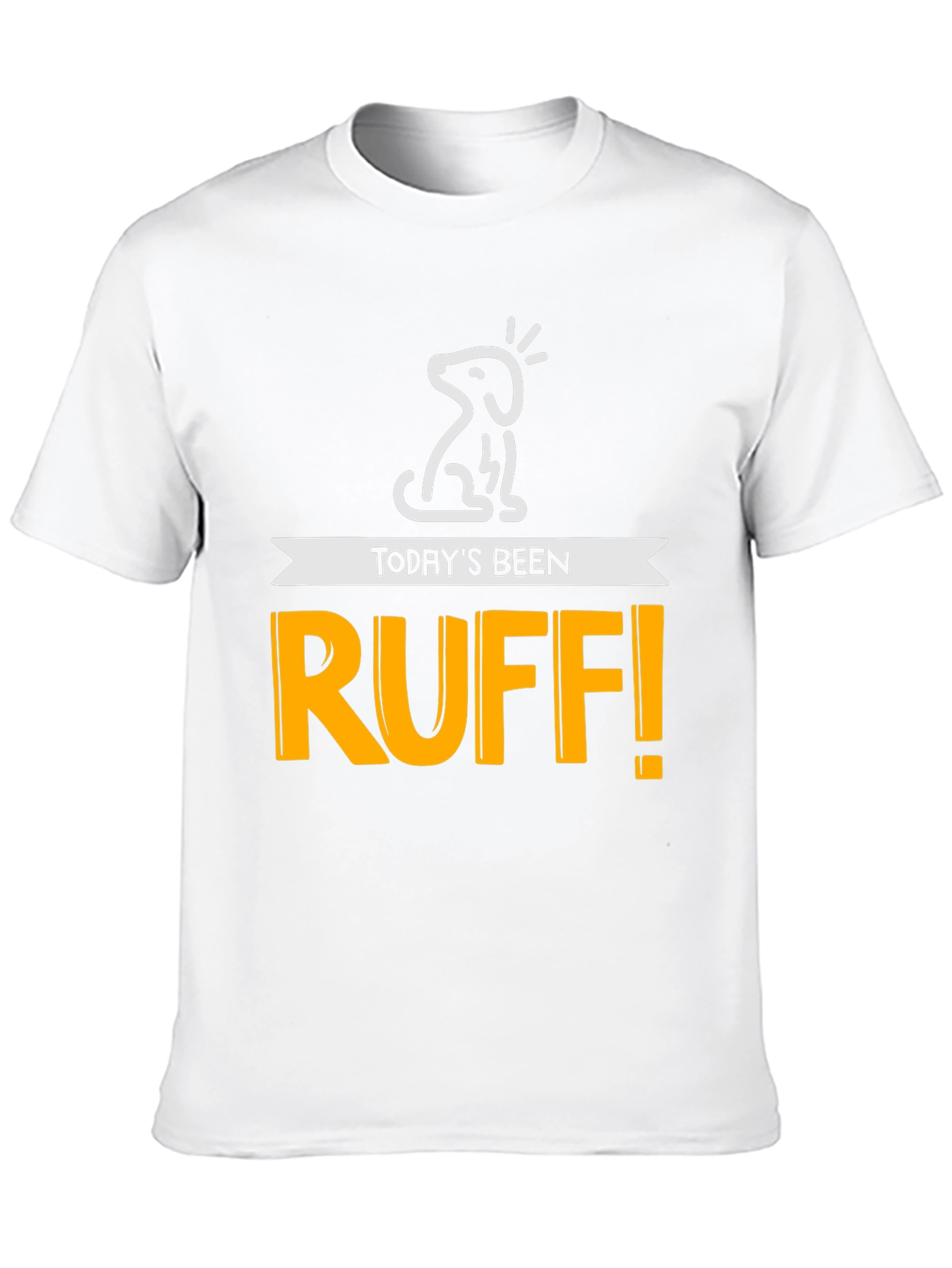 Todays Been Ruff! Mens Graphic Tee