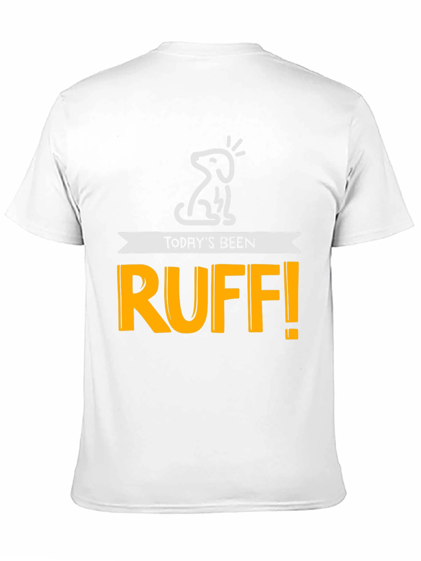 Todays Been Ruff! Mens Graphic Tee