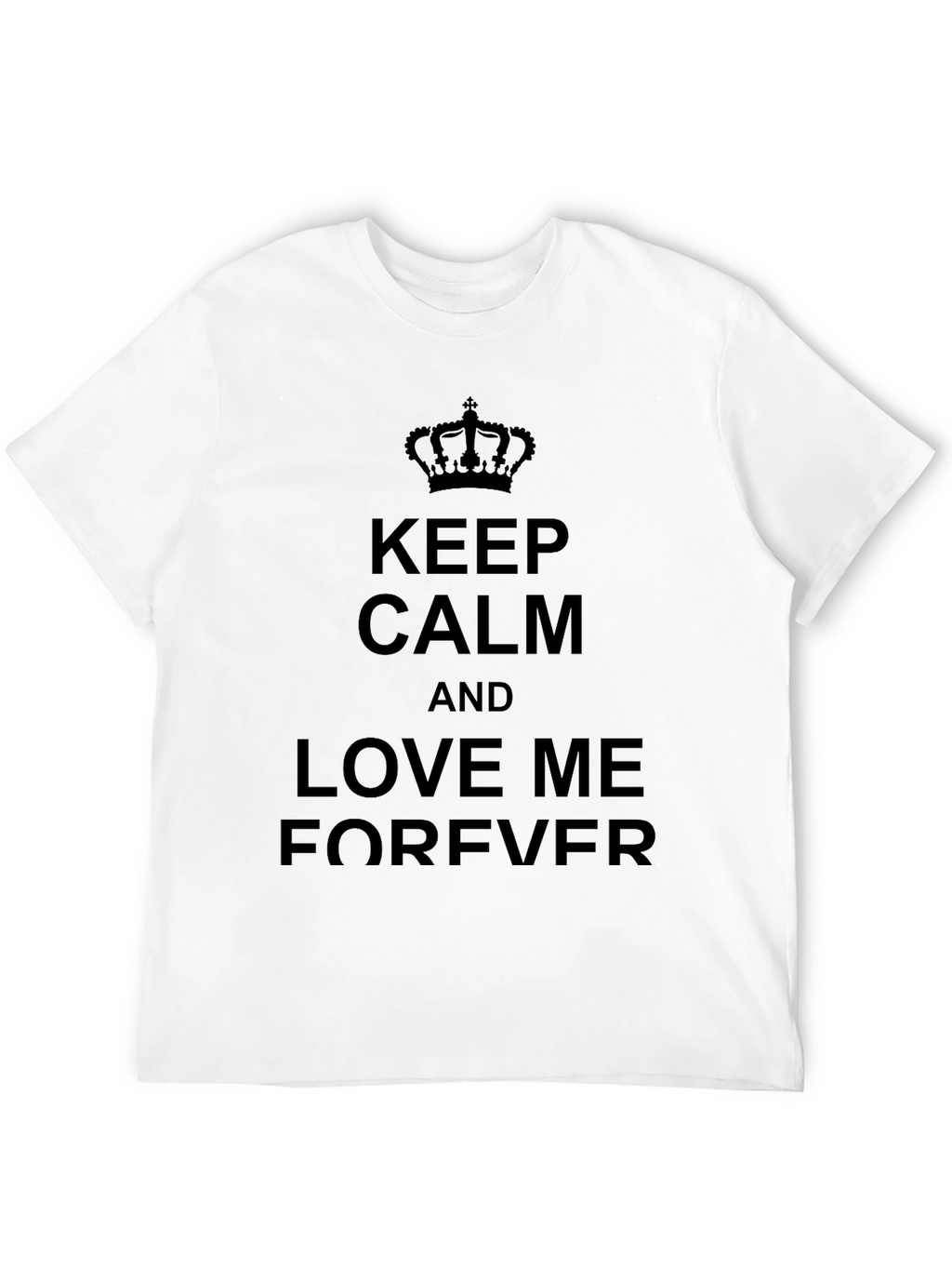 Keep Calm and Love Me Forever Black T-Shirt