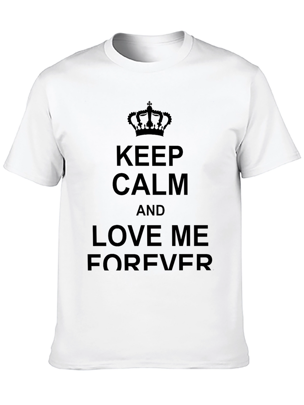 Keep Calm and Love Me Forever Black T-Shirt