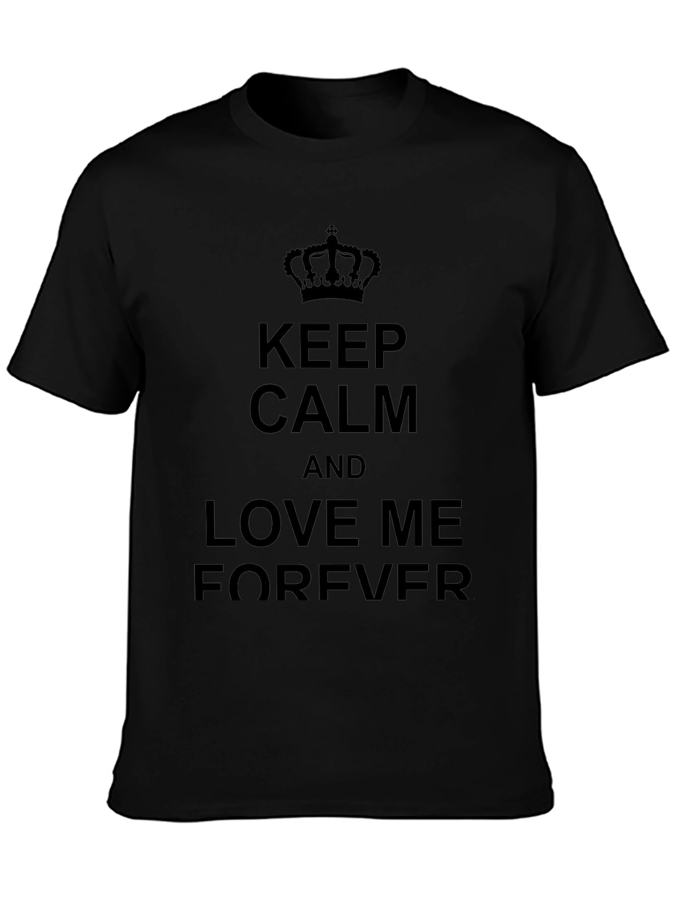 Keep Calm and Love Me Forever Black T-Shirt