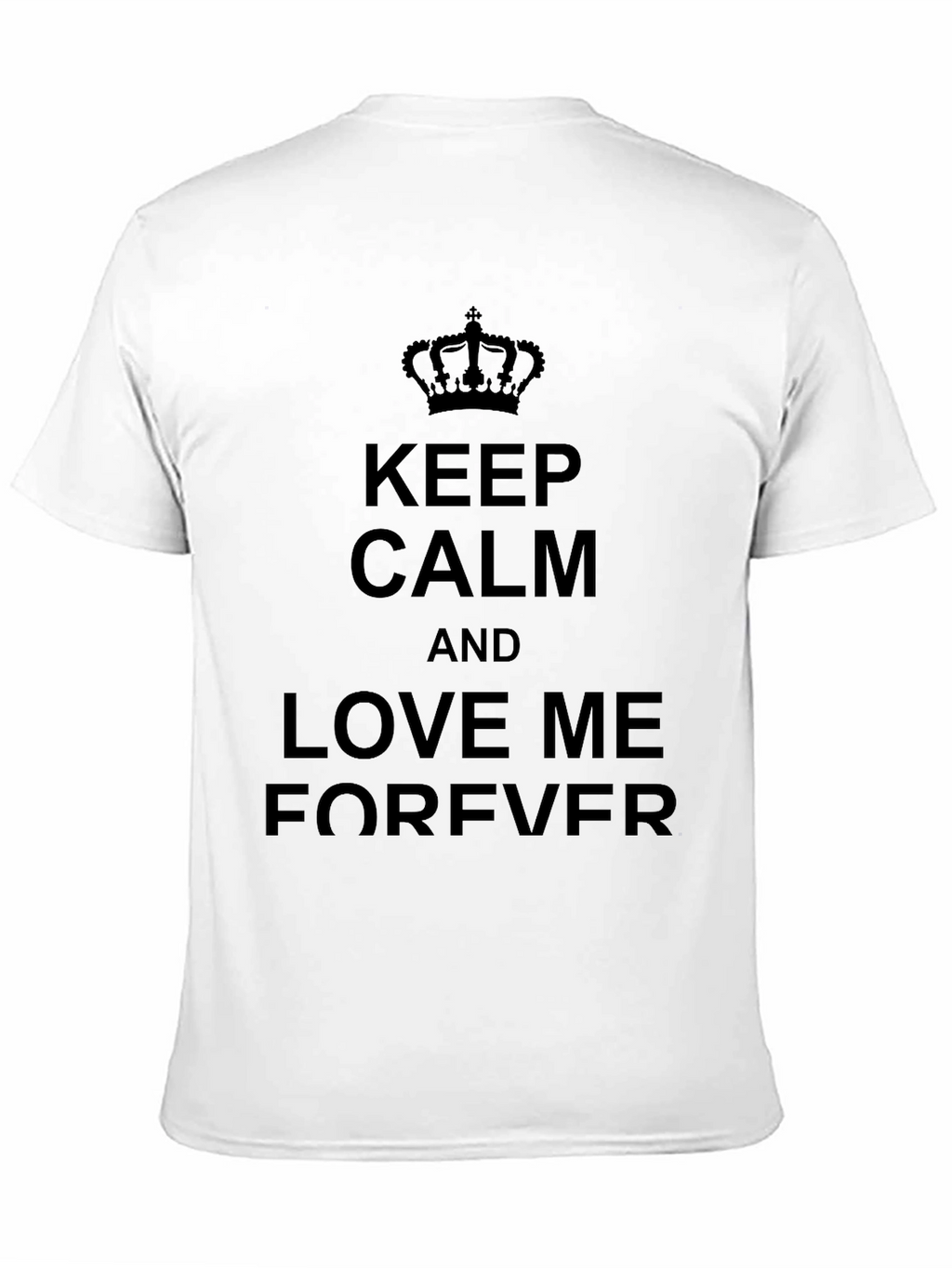 Keep Calm and Love Me Forever Black T-Shirt