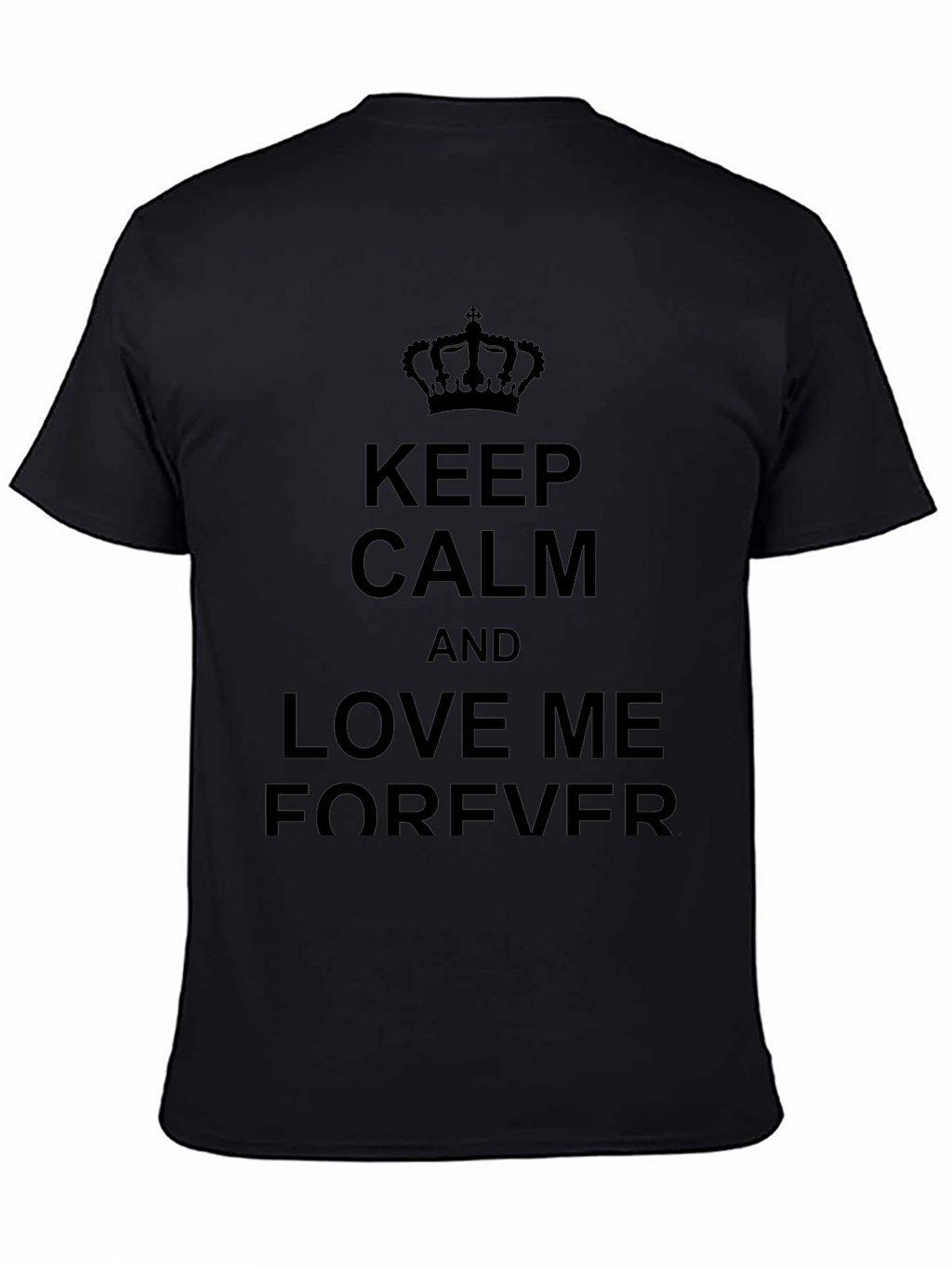 Keep Calm and Love Me Forever Black T-Shirt