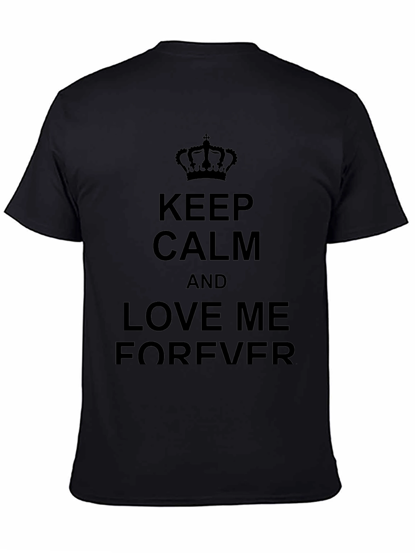 Keep Calm and Love Me Forever Black T-Shirt