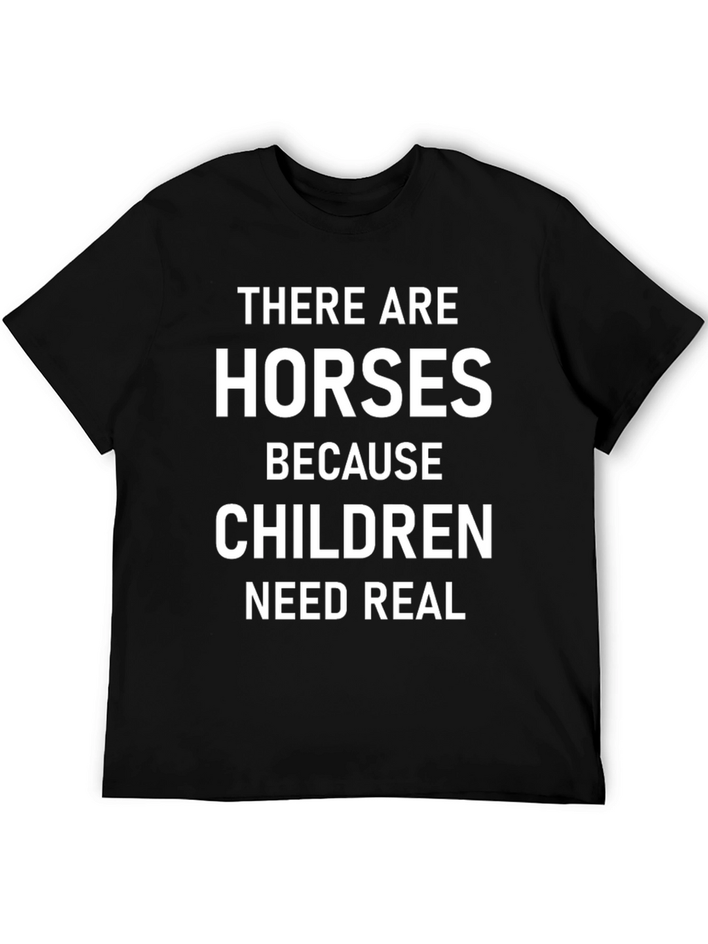 Horses Because Children Need Real Black T-Shirt