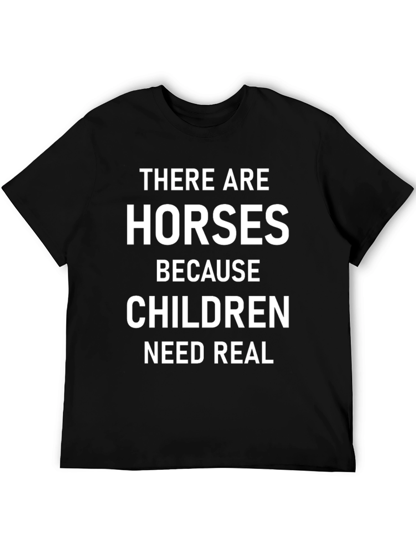 Horses Because Children Need Real Black T-Shirt