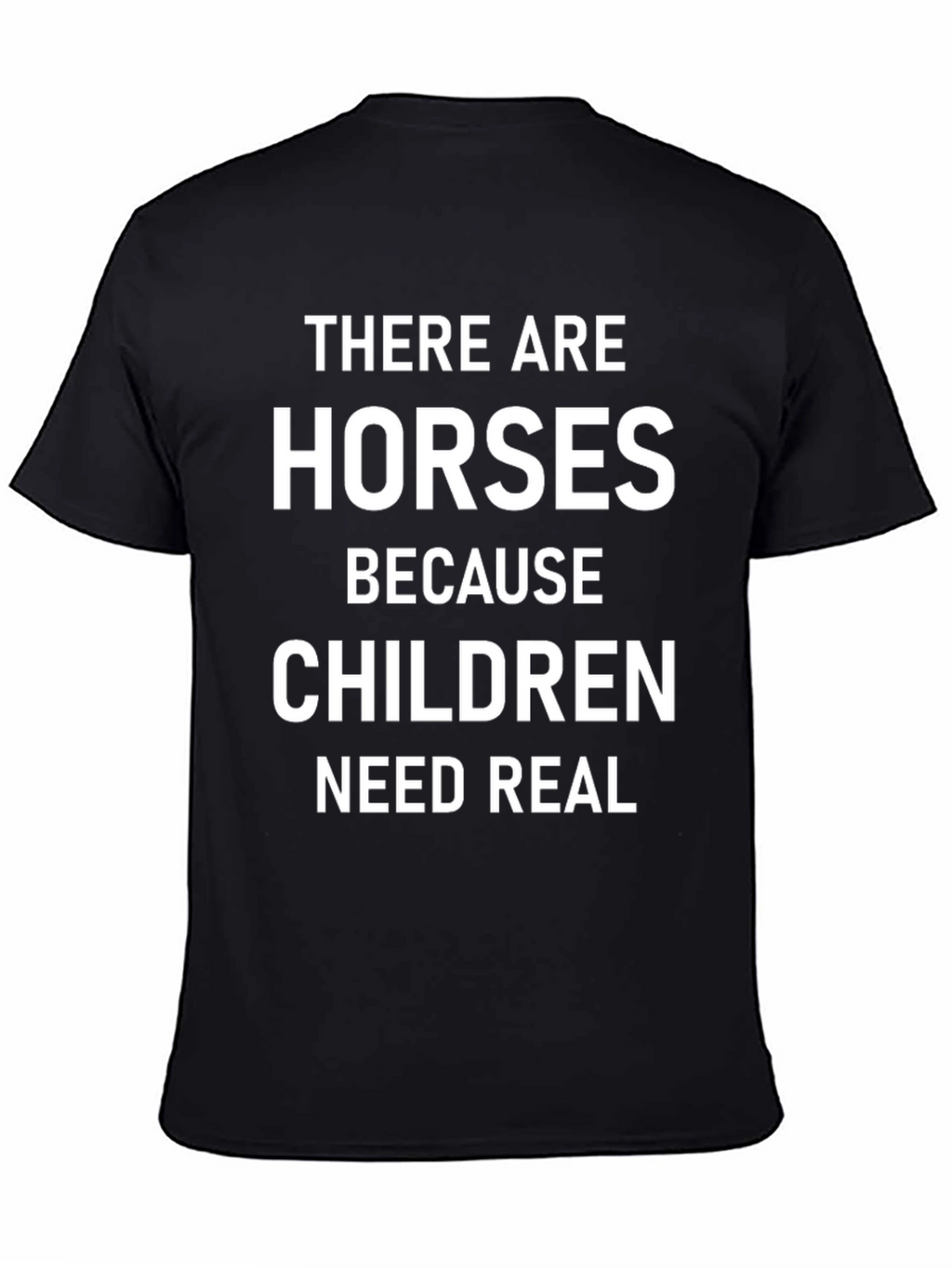 Horses Because Children Need Real Black T-Shirt