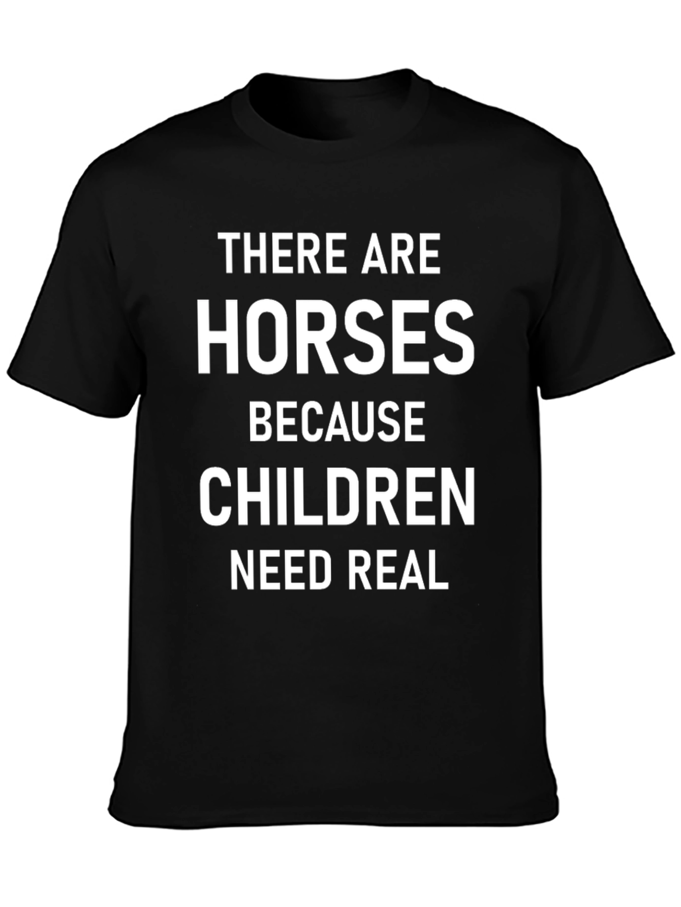 Horses Because Children Need Real Black T-Shirt