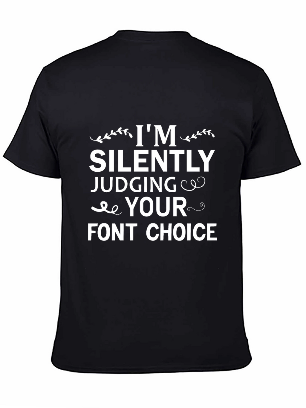 Funny Font Choice T-Shirt