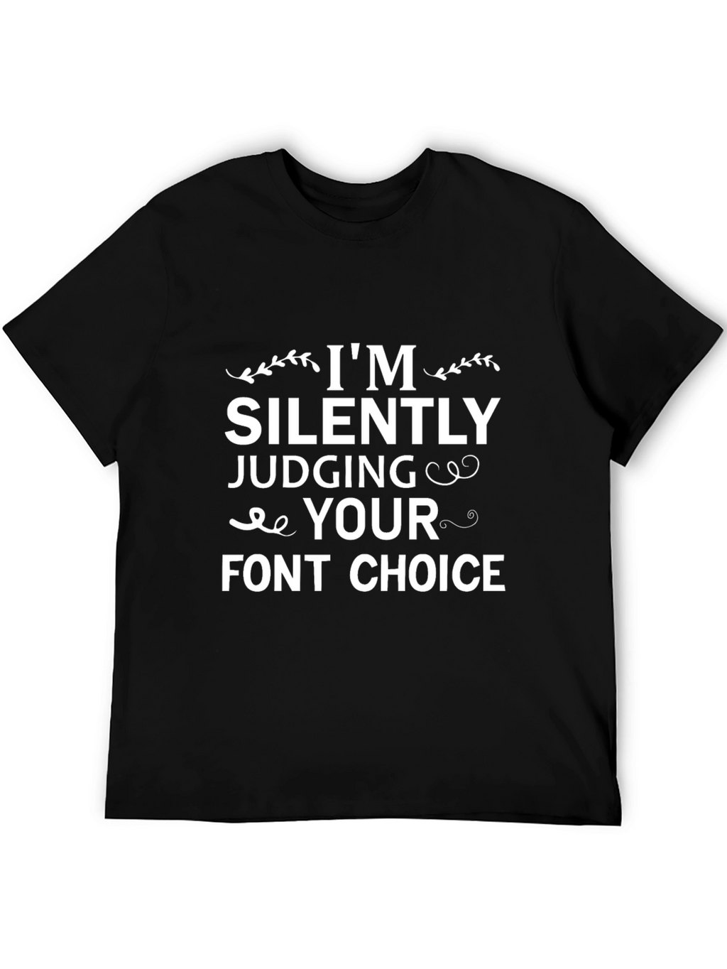 Funny Font Choice T-Shirt