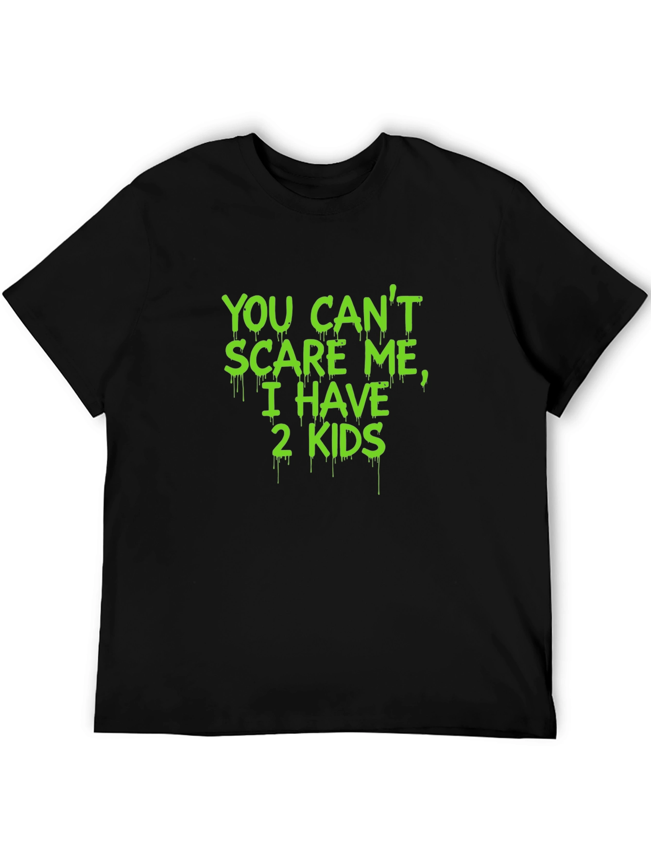 You Cant Scare Me I Have 2 Kids T-Shirt