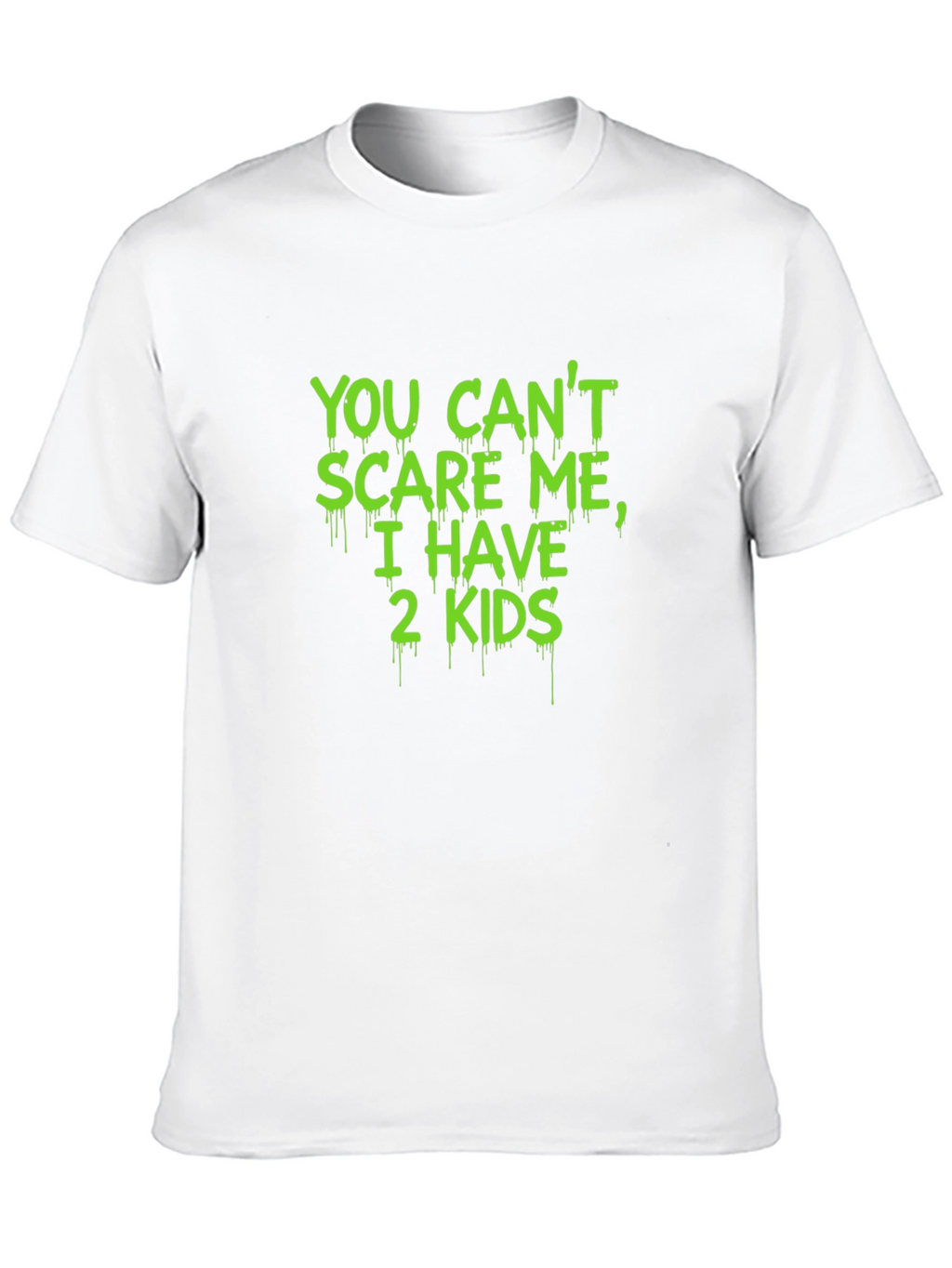 You Cant Scare Me I Have 2 Kids T-Shirt