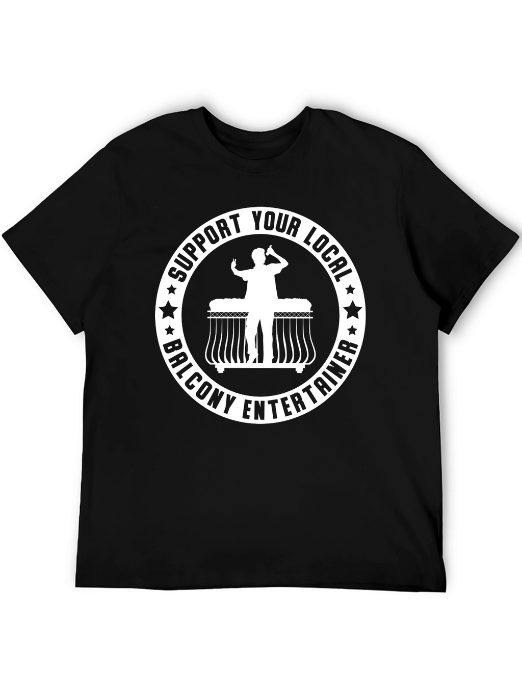 Support Your Local Balcony Entertainer T-Shirt