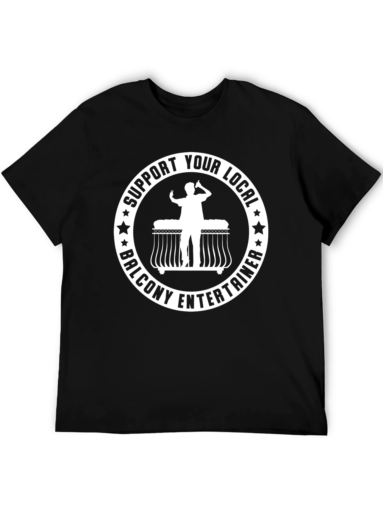 Support Your Local Balcony Entertainer T-Shirt