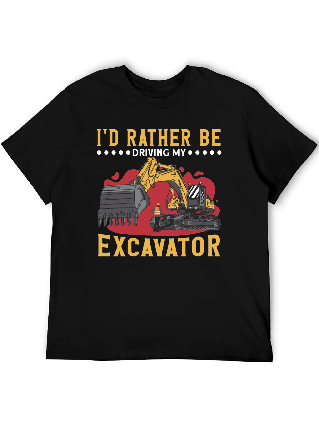 Id Rather Be Driving My Excavator Black T-Shirt