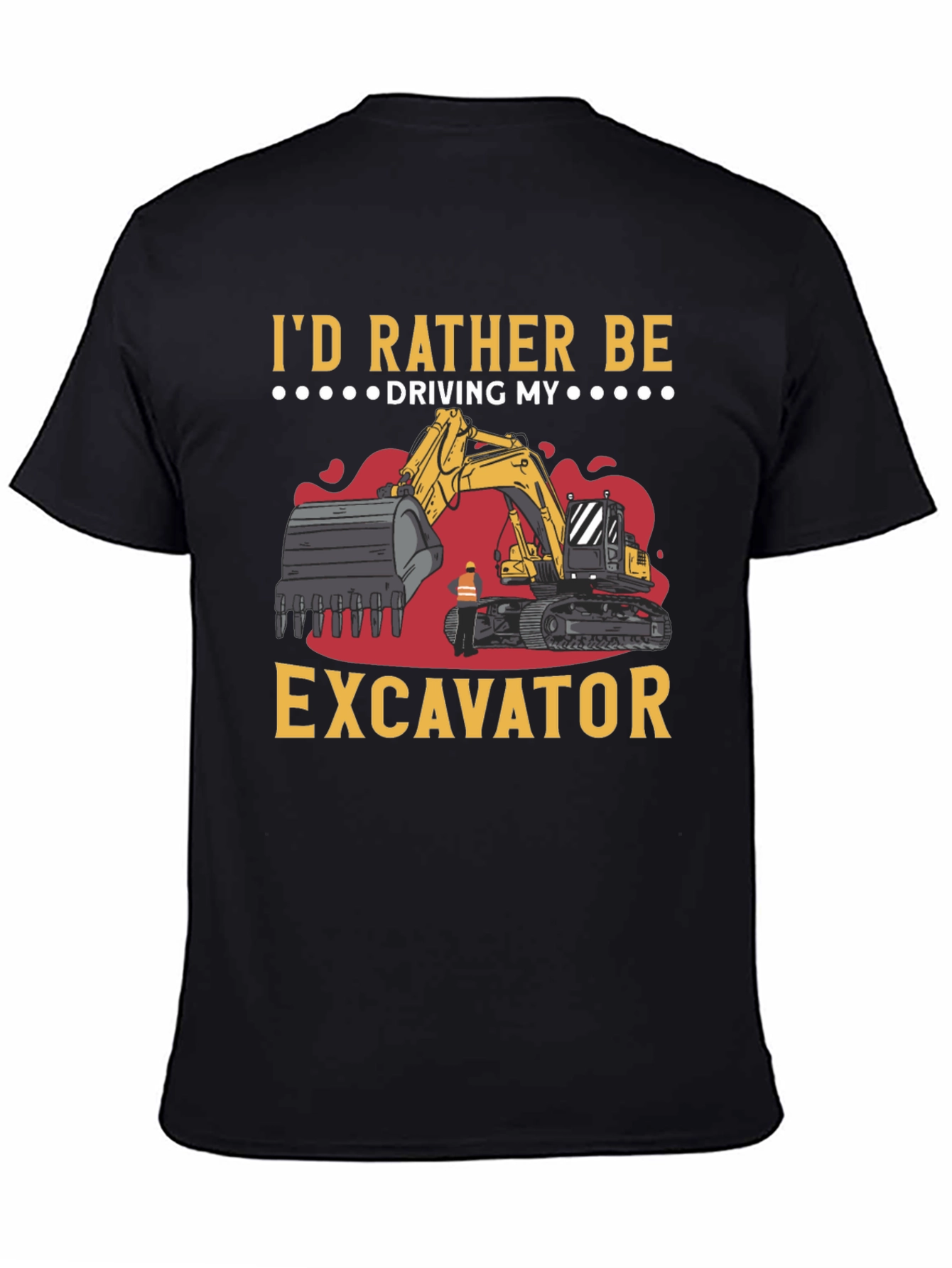 Id Rather Be Driving My Excavator Black T-Shirt