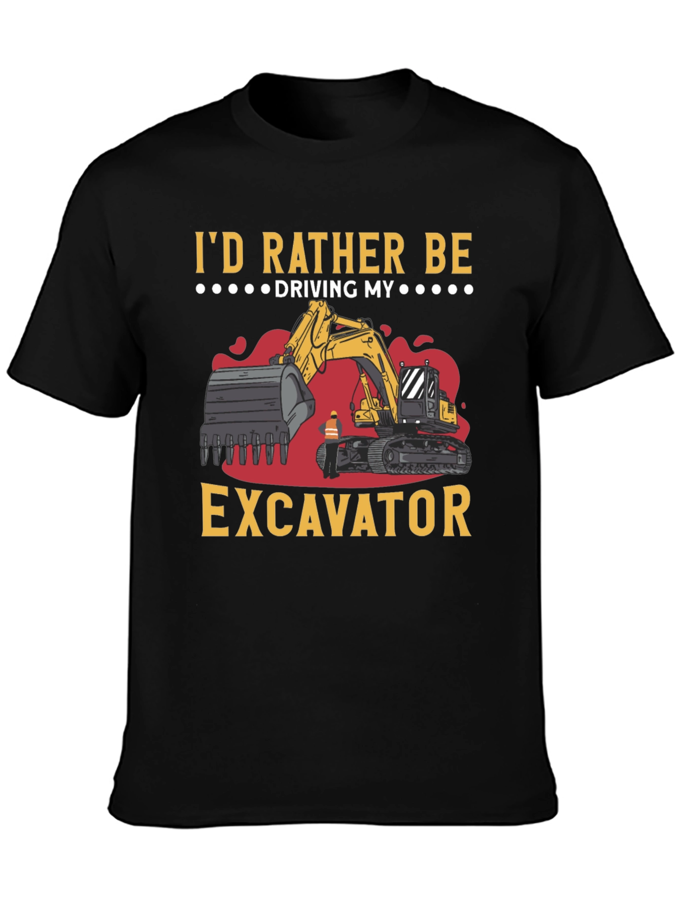 Id Rather Be Driving My Excavator Black T-Shirt