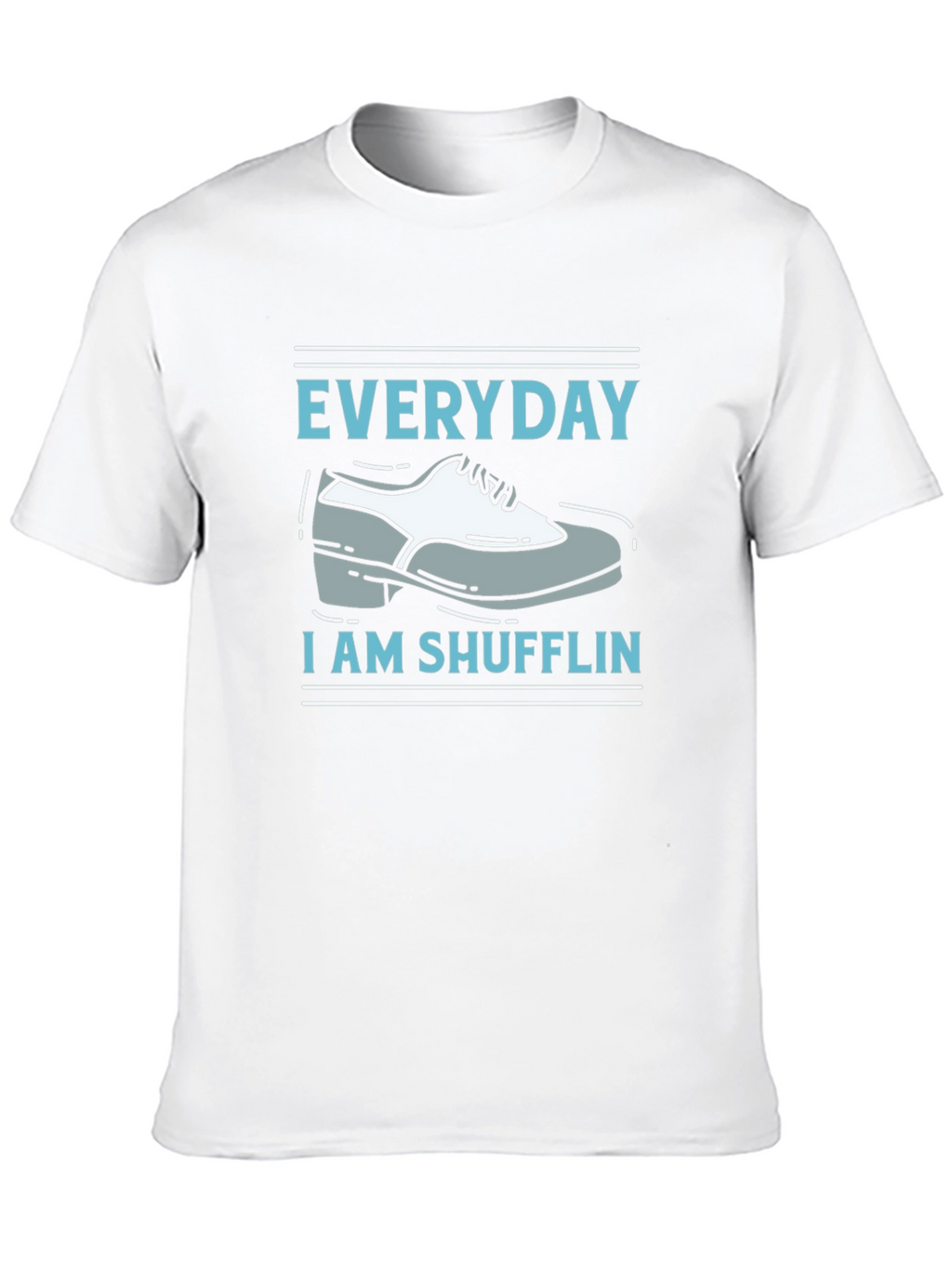 Everyday Im Shufflin T-Shirt