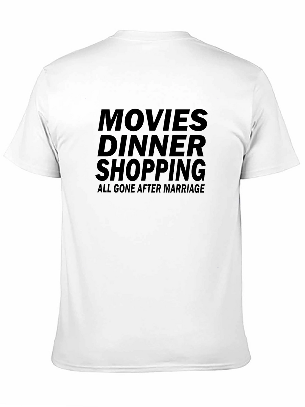 Movies Dinner Shopping Gone After Marriage T-Shirt