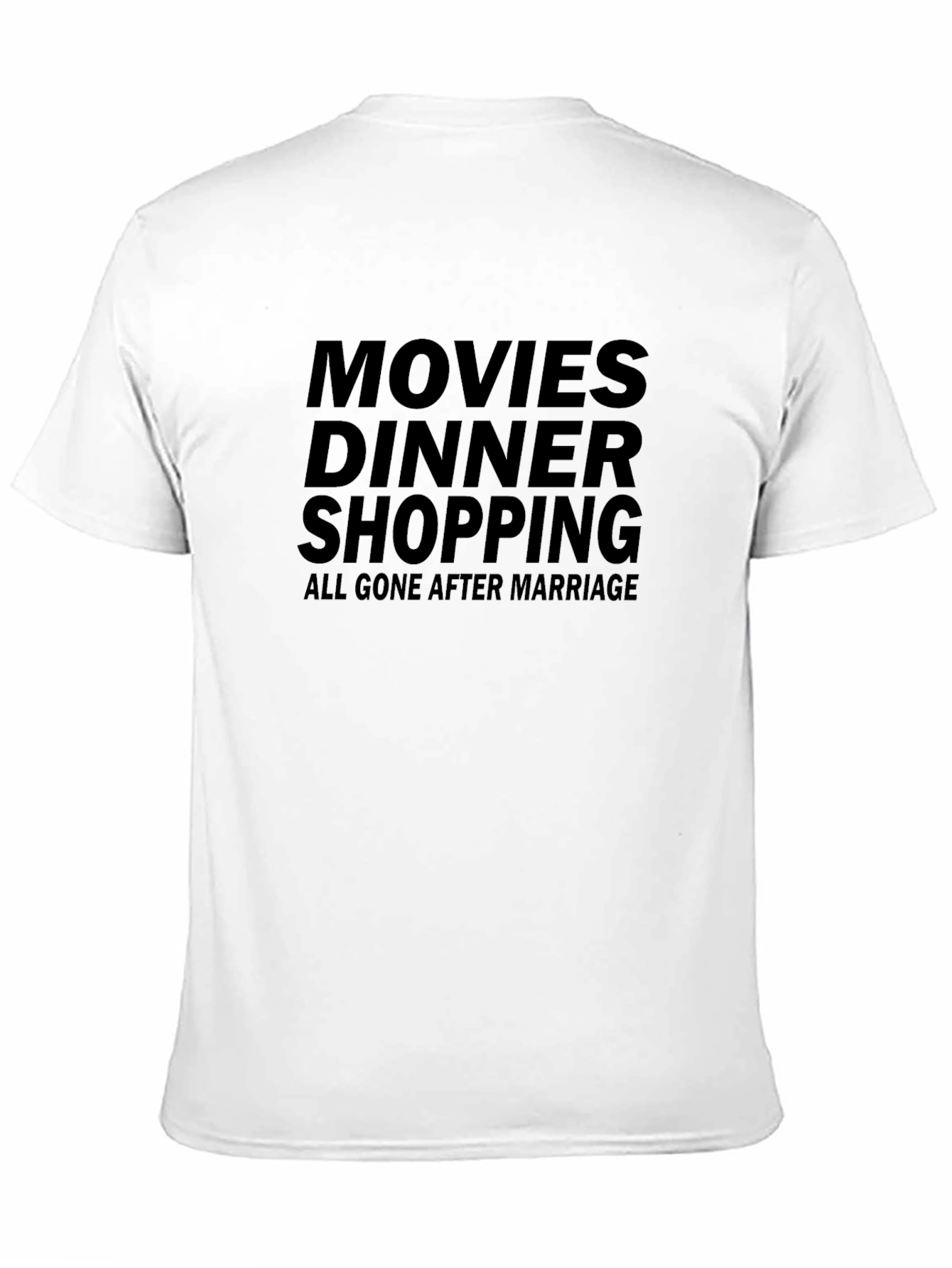 Movies Dinner Shopping Gone After Marriage T-Shirt