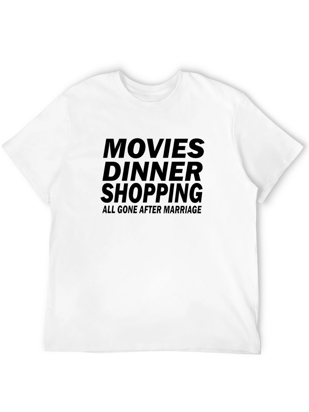 Movies Dinner Shopping Gone After Marriage T-Shirt