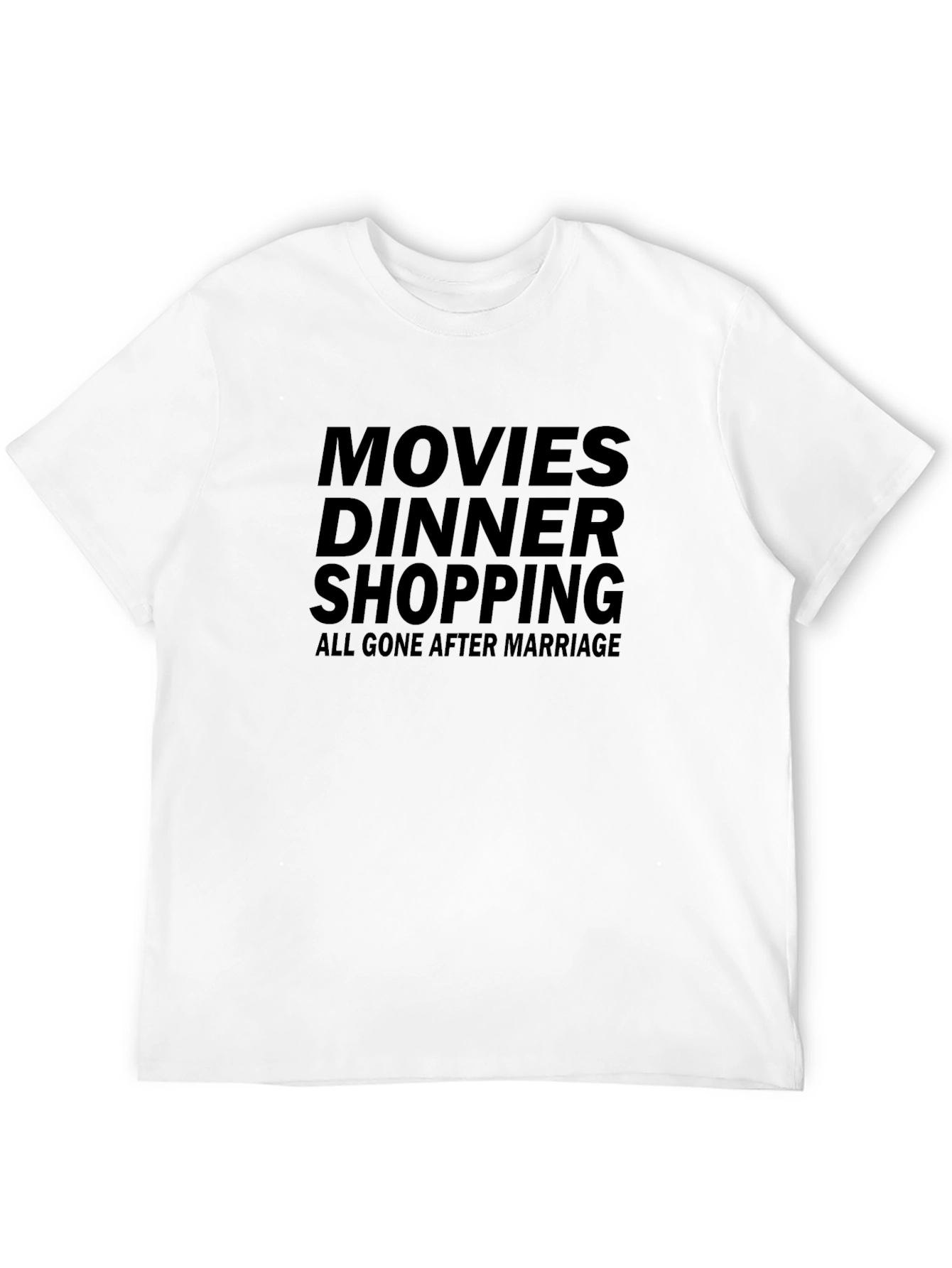 Movies Dinner Shopping Gone After Marriage T-Shirt