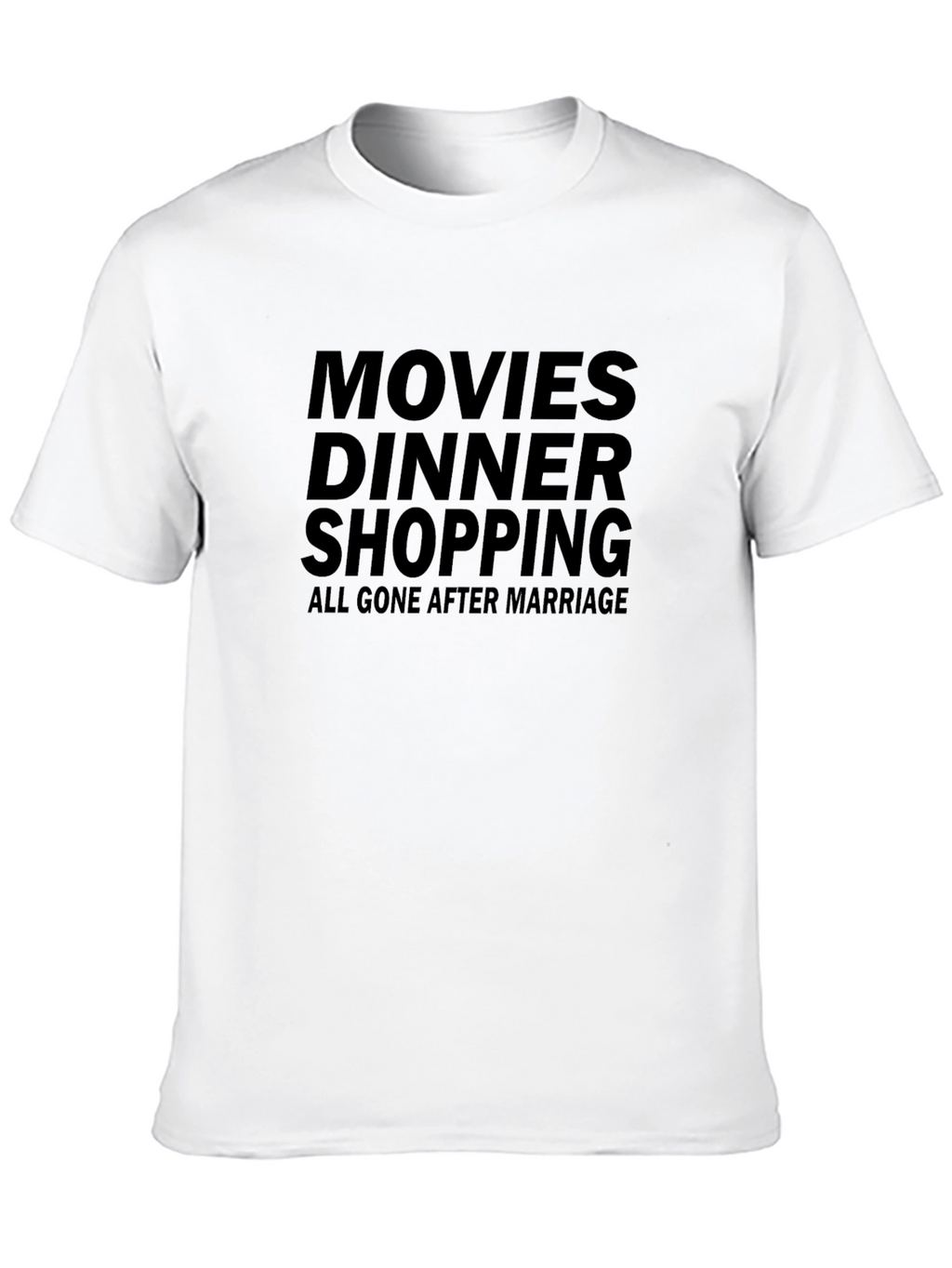 Movies Dinner Shopping Gone After Marriage T-Shirt