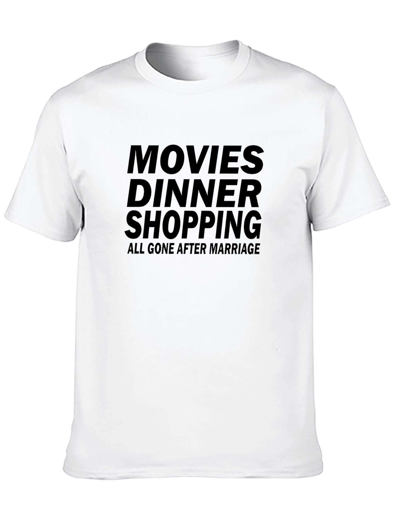 Movies Dinner Shopping Gone After Marriage T-Shirt