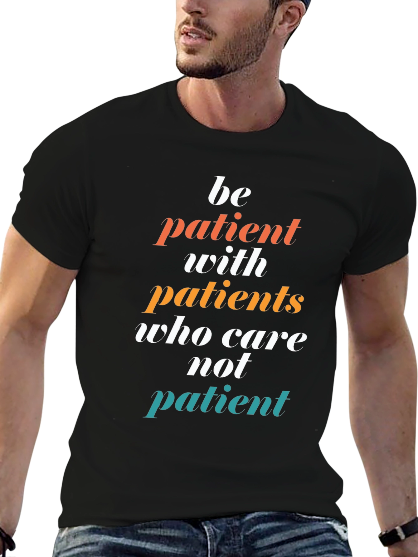 Be Patient T-Shirt - Doctor/Nurse Appreciation