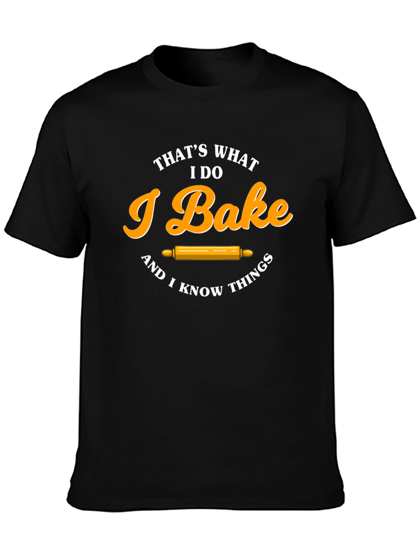 I Bake & I Know Things T-Shirt Funny Baker Tee