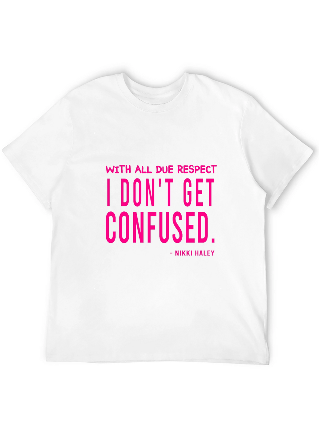 I Dont Get Confused - Nikki Haley Black T-Shirt