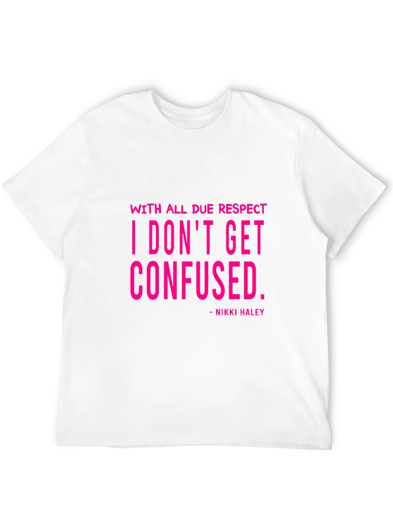 I Dont Get Confused - Nikki Haley Black T-Shirt