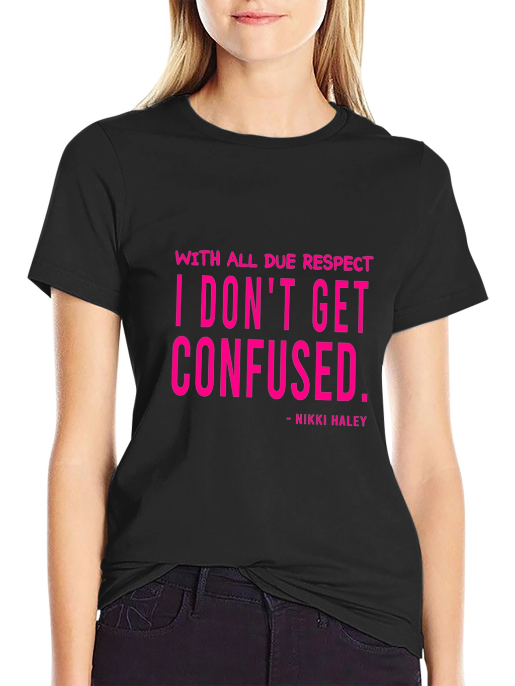 I Dont Get Confused - Nikki Haley Black T-Shirt
