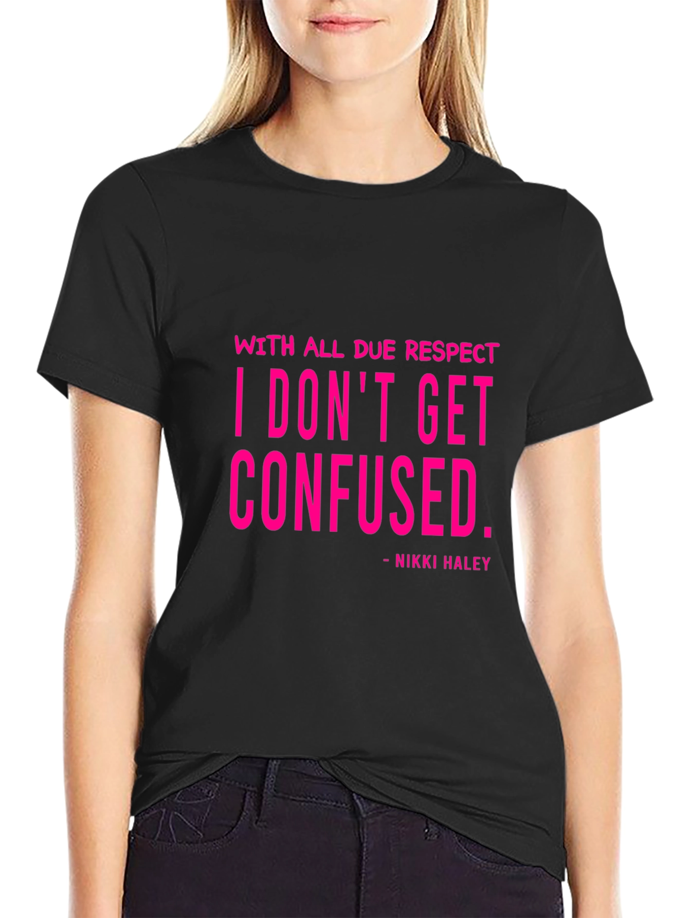 I Dont Get Confused - Nikki Haley Black T-Shirt