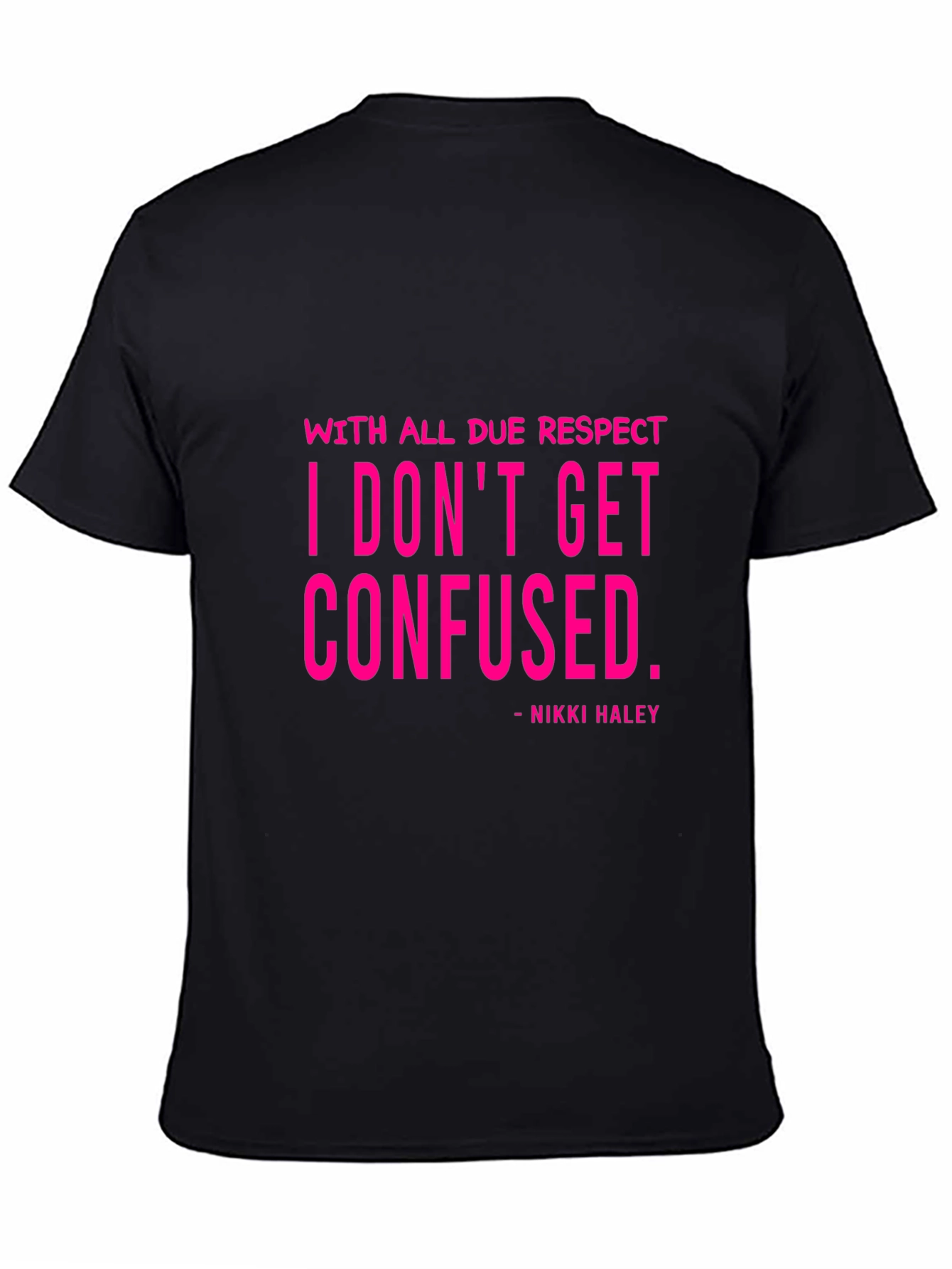 I Dont Get Confused - Nikki Haley Black T-Shirt