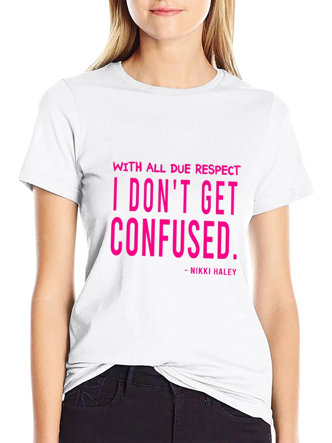 I Dont Get Confused - Nikki Haley Black T-Shirt