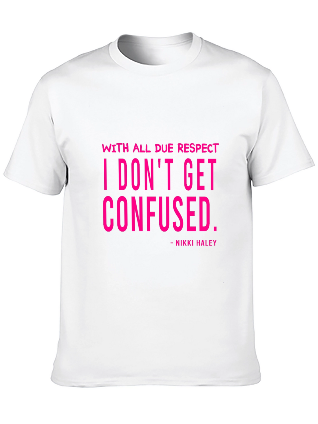 I Dont Get Confused - Nikki Haley Black T-Shirt
