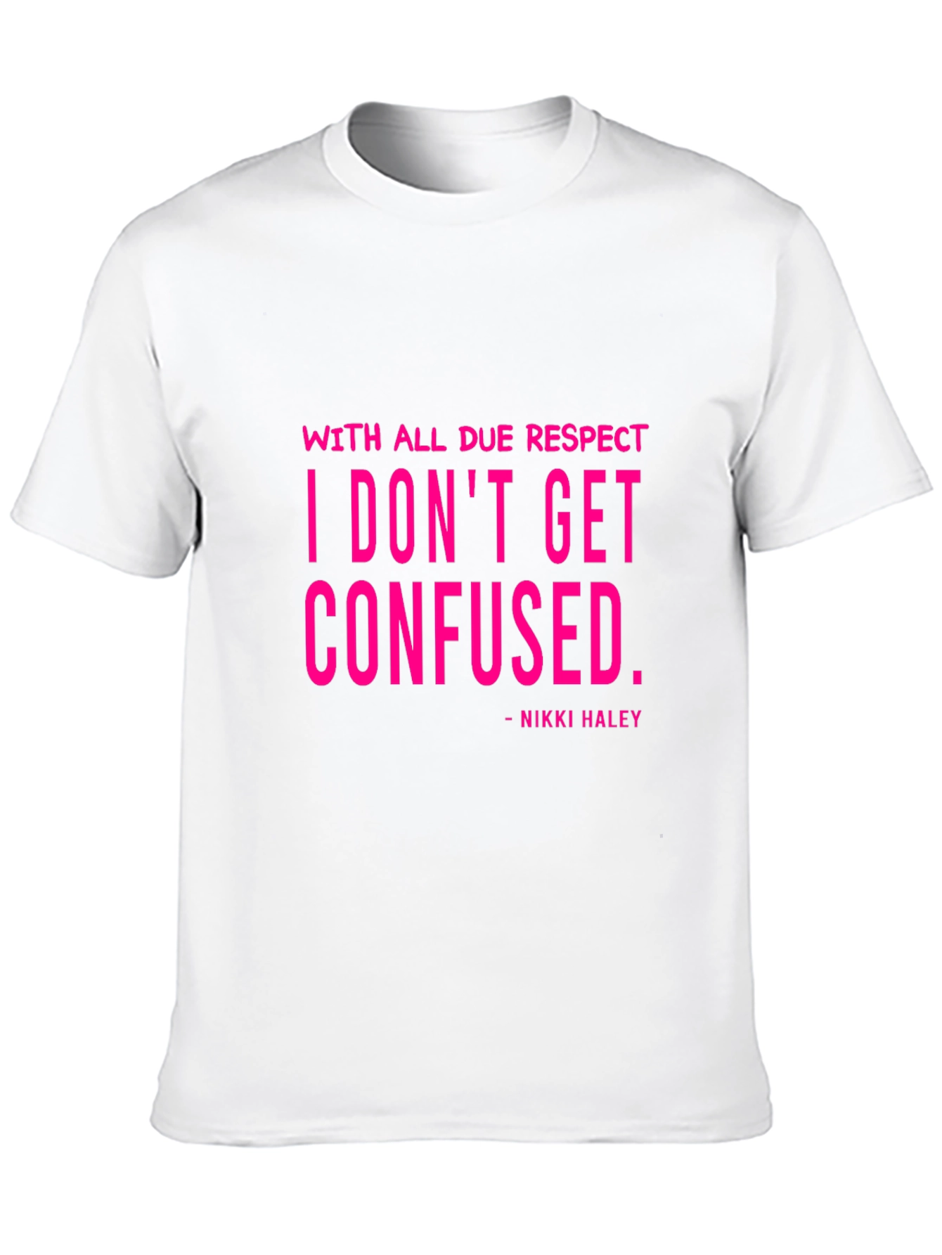 I Dont Get Confused - Nikki Haley Black T-Shirt