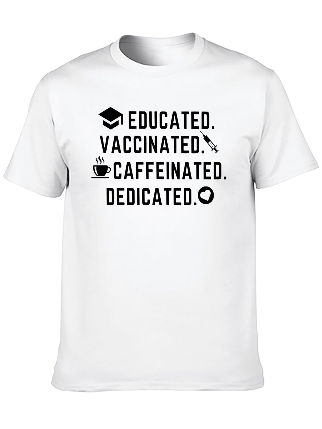 Educated Vaccinated Caffeinated Dedicated Black T-Shirt