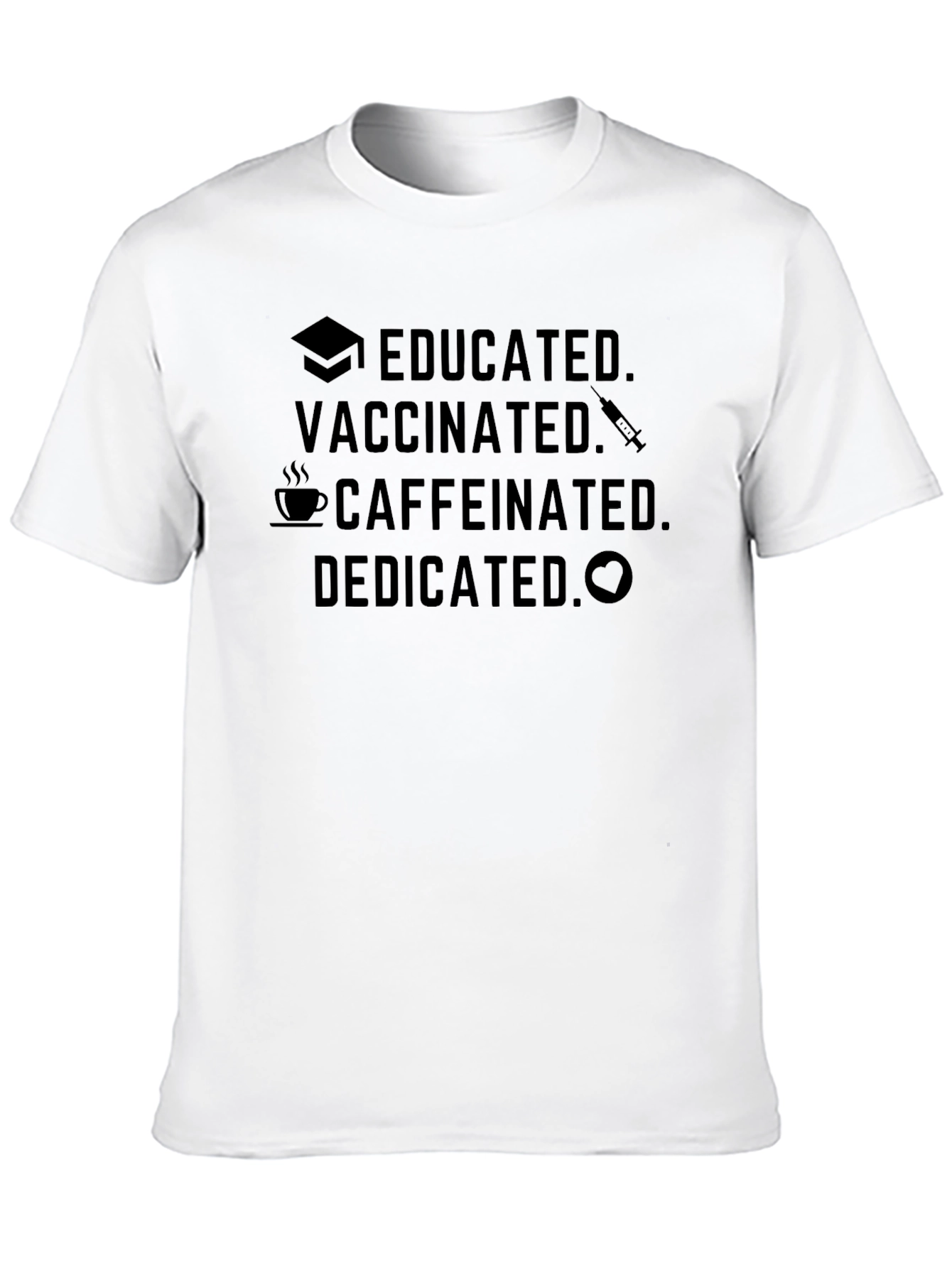 Educated Vaccinated Caffeinated Dedicated Black T-Shirt